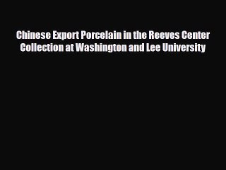 Read ‪Chinese Export Porcelain in the Reeves Center Collection at Washington and Lee University‬