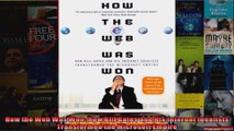 How the Web Was Won How Bill Gates and His Internet Idealists Transformed the Microsoft