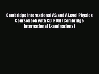 Download Cambridge International AS and A Level Physics Coursebook with CD-ROM (Cambridge International