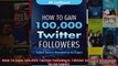 How To Gain 100000 Twitter Followers Twitter Secrets Revealed by An Expert