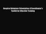 Read Hospice Volunteer Orientation: A Coordinator's Toolkit for Effective Training Ebook Free
