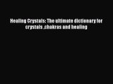 [PDF] Healing Crystals: The ultimate dictionary for crystals chakras and healing [Download]