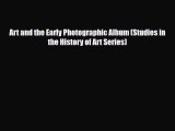 Read ‪Art and the Early Photographic Album (Studies in the History of Art Series)‬ Ebook Online