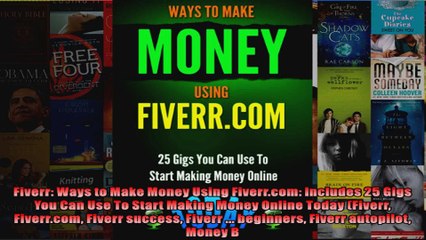 Fiverr Ways to Make Money Using Fiverrcom Includes 25 Gigs You Can Use To Start Making