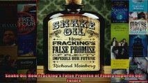 Snake Oil How Frackings False Promise of Plenty Imperils Our Future