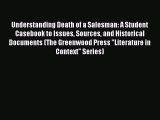 Download Understanding Death of a Salesman: A Student Casebook to Issues Sources and Historical