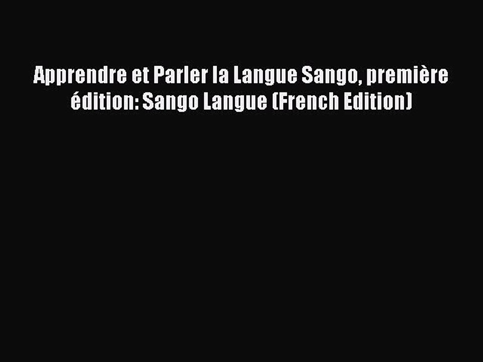 [PDF] Apprendre et Parler la Langue Sango première édition: Sango Langue (French Edition) [Read]