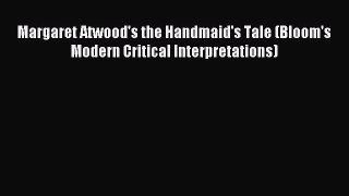 Read Margaret Atwood's the Handmaid's Tale (Bloom's Modern Critical Interpretations) Ebook