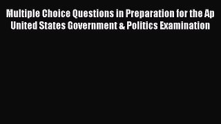 Read Multiple Choice Questions in Preparation for the Ap United States Government & Politics