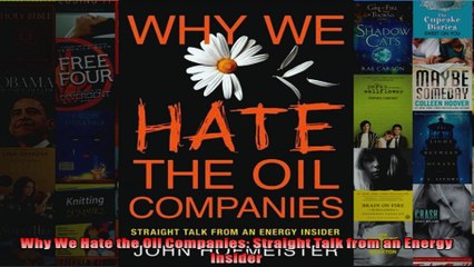 Why We Hate the Oil Companies Straight Talk from an Energy Insider