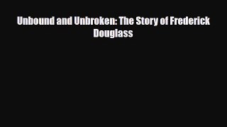 Read ‪Unbound and Unbroken: The Story of Frederick Douglass Ebook Free