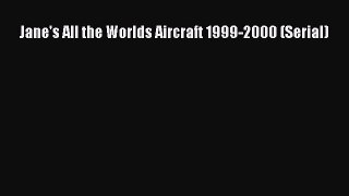 Download Jane's All the Worlds Aircraft 1999-2000 (Serial) PDF