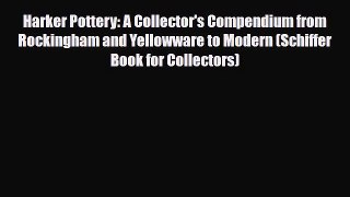 Read ‪Harker Pottery: A Collector's Compendium from Rockingham and Yellowware to Modern (Schiffer‬