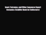 Read ‪Imari Satsuma and Other Japanese Export Ceramics (Schiffer Book for Collectors)‬ Ebook