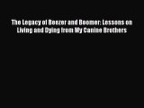 Read The Legacy of Beezer and Boomer: Lessons on Living and Dying from My Canine Brothers Ebook