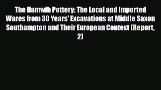 Read ‪The Hamwih Pottery: The Local and Imported Wares from 30 Years' Excavations at Middle