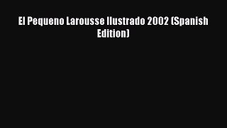 Read El Pequeno Larousse Ilustrado 2002 (Spanish Edition) Ebook