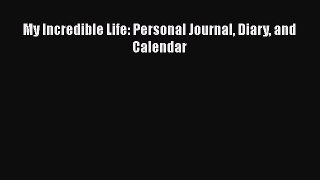 Read My Incredible Life: Personal Journal Diary and Calendar PDF