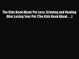 Read The Kids Book About Pet Loss: Grieving and Healing After Losing Your Pet (The Kids Book