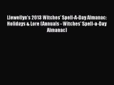 Download Llewellyn's 2013 Witches' Spell-A-Day Almanac: Holidays & Lore (Annuals - Witches'