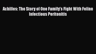 Download Achilles: The Story of One Family's Fight With Feline Infectious Peritonitis PDF Online
