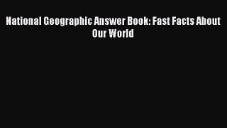 Read National Geographic Answer Book: Fast Facts About Our World Ebook
