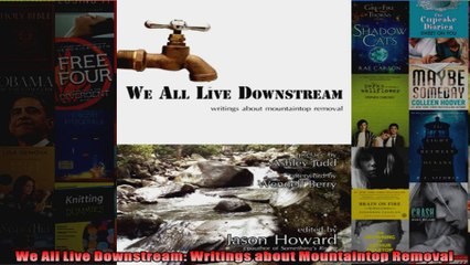 We All Live Downstream Writings about Mountaintop Removal