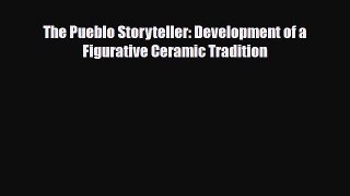 Read ‪The Pueblo Storyteller: Development of a Figurative Ceramic Tradition‬ Ebook Online