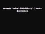 Read ‪Vampires: The Truth Behind History's Creepiest Bloodsuckers Ebook Online