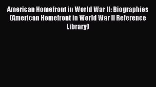 Read American Homefront in World War II: Biographies (American Homefront in World War II Reference