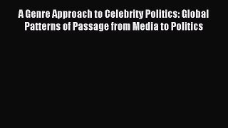 Download A Genre Approach to Celebrity Politics: Global Patterns of Passage from Media to Politics