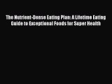 Read The Nutrient-Dense Eating Plan: A Lifetime Eating Guide to Exceptional Foods for Super