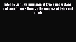 Read Into the Light: Helping animal lovers understand and care for pets through the process