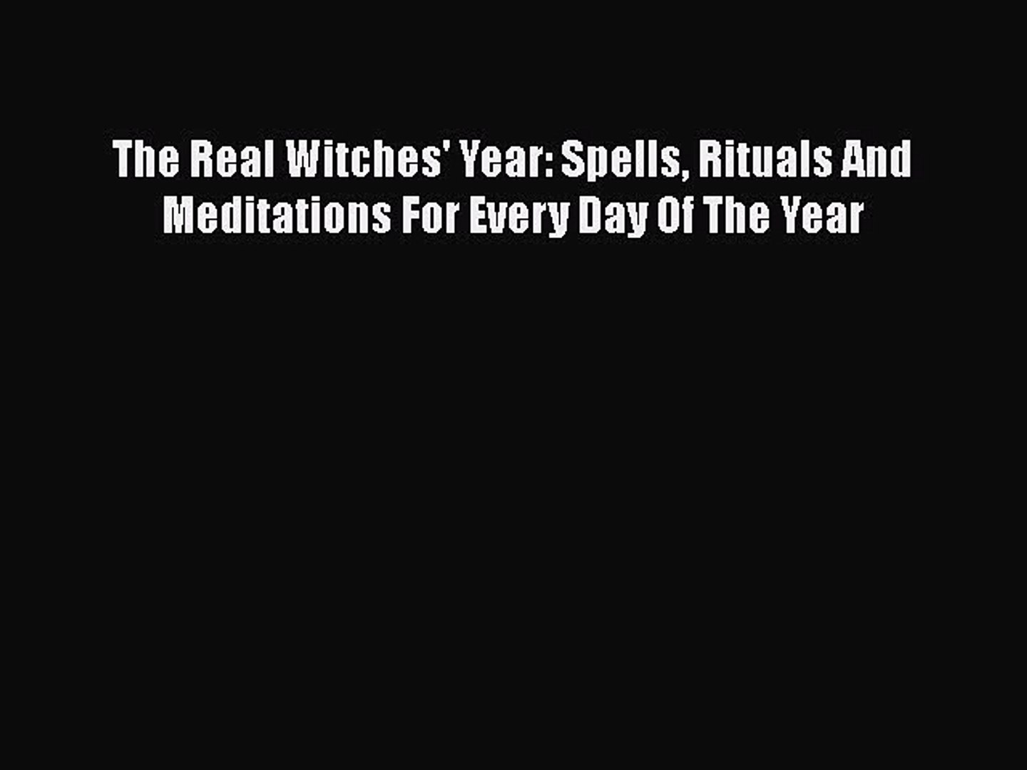 Read The Real Witches' Year: Spells Rituals And Meditations For Every Day Of The Year Ebook