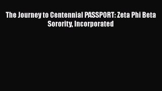 Read The Journey to Centennial PASSPORT: Zeta Phi Beta Sorority Incorporated Ebook