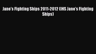 Read Jane's Fighting Ships 2011-2012 (IHS Jane's Fighting Ships) Ebook