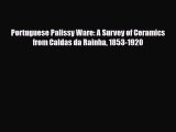 Read ‪Portuguese Palissy Ware: A Survey of Ceramics from Caldas da Rainha 1853-1920‬ PDF Free