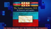 FULL PDF  The South Caucasus 2021 Oil Democracy and Geopolitics