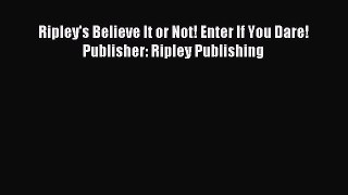 [Download PDF] Ripley's Believe It or Not! Enter If You Dare! Publisher: Ripley Publishing