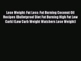 Read Lose Weight: Fat Loss: Fat Burning Coconut Oil Recipes (Bulletproof Diet Fat Burning High