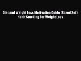 Read Diet and Weight Loss Motivation Guide (Boxed Set): Habit Stacking for Weight Loss PDF