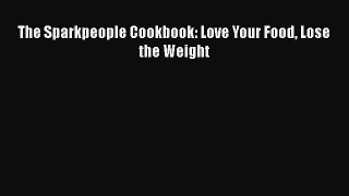 Read The Sparkpeople Cookbook: Love Your Food Lose the Weight Ebook Free
