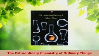 Download  The Extraordinary Chemistry of Ordinary Things Download Online