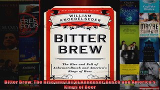 Bitter Brew The Rise and Fall of AnheuserBusch and Americas Kings of Beer
