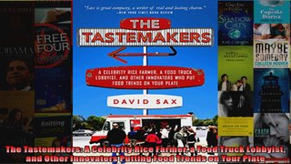 The Tastemakers A Celebrity Rice Farmer a Food Truck Lobbyist and Other Innovators