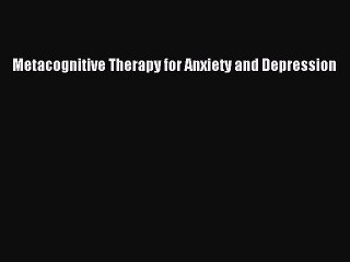 PDF Metacognitive Therapy for Anxiety and Depression  EBook