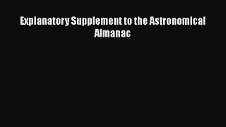Read Explanatory Supplement to the Astronomical Almanac Ebook