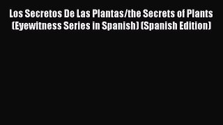 Read Los Secretos De Las Plantas/the Secrets of Plants (Eyewitness Series in Spanish) (Spanish