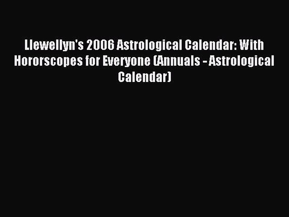 [Download PDF] Llewellyn's 2006 Astrological Calendar: With Hororscopes for Everyone (Annuals