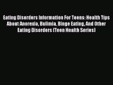 Read Eating Disorders Information For Teens: Health Tips About Anorexia Bulimia Binge Eating
